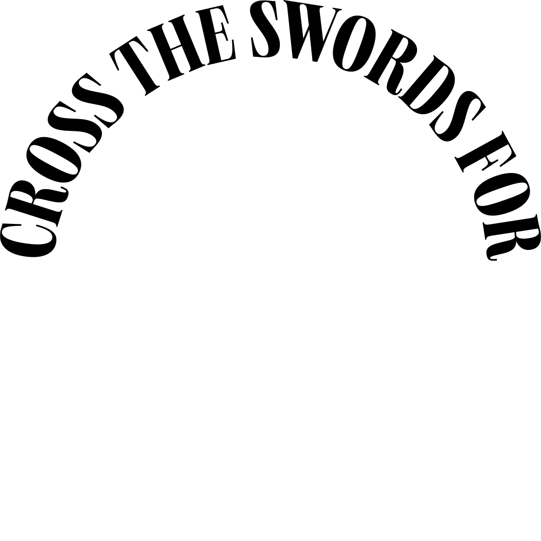 CROSS THE SWORDS FOR